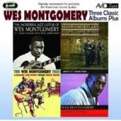 Avid Jazz Three Classic Albums Plus: The Wes Montogomery Trio montgomeryland the Incredible Jazz Guitar