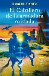 El Caballero De La Armadura Oxidada the Knight in Rusty Armor Spanish Edition