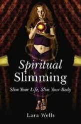 Spiritual Slimming - Slim Your Life, Slim Your Body Paperback