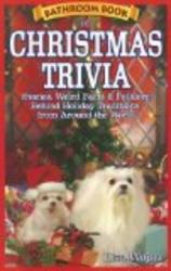 Bathroom Book of Christmas Trivia: Stories, Weird Facts & Folklore Behind Holiday Traditions from Around the World Bathroom Book Of...