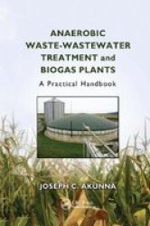 Anaerobic Waste-wastewater Treatment And Biogas Plants - A Practical Handbook Paperback