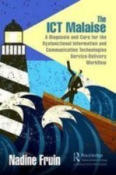The Ict Malaise - A Diagnosis And Cure For The Dysfunctional Information And Communication Technologies Service- Workflow Hardcover