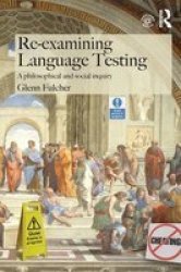 Re-examining Language Testing: A Philosophical And Social Inquiry