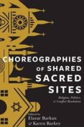 Choreographies Of Shared Sacred Sites - Elazar Barkan Hardcover