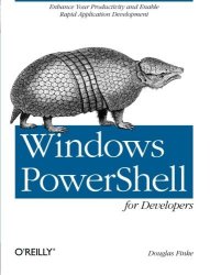 Windows Powershell For Developers: Enhance Your Productivity And Enable Rapid Application Development