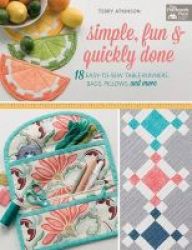 Simple Fun & Quickly Done - 18 Easy-to-sew Table Runners Bags Pillows And More Hardcover
