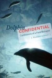 Dolphin Confidential: Confessions Of A Field Biologist