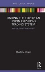 Linking The European Union Emissions Trading System - Political Drivers And Barriers Hardcover