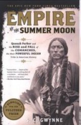 Empire of the Summer Moon - Quanah Parker and the Rise and Fall of the Comanches, the Most Powerful Indian Tribe in American History Paperback