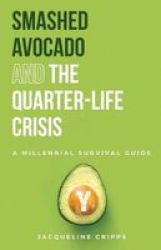 Smashed Avocado And The Quarter-life Crisis - A Millennial Survival Guide Paperback