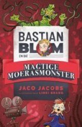 Bastian Blom En Die Magtige Moerasmonster Afrikaans Paperback