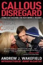 Callous Disregard - Autism And Vaccines--the Truth Behind A Tragedy Paperback
