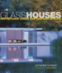 Glass Houses - Inspirational Homes and Features in Glass Hardcover