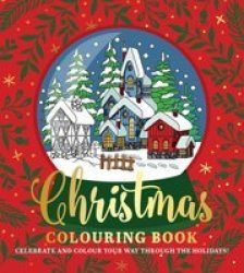 Christmas Colouring Book - Celebrate And Colour Your Way Through The Holidays Paperback