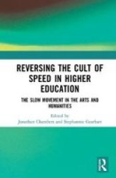 Reversing The Cult Of Speed In Higher Education - The Slow Movement In The Arts And Humanities Hardcover