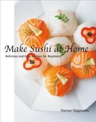 Make Sushi At Home - The Easy Way For Beginners With Delicious Recipes Paperback