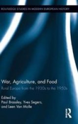 War Agriculture And Food - Rural Europe From The 1930s To The 1950s hardcover