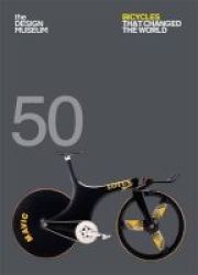 Fifty Bicycles That Changed The World Paperback