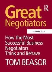 Great Negotiators - How the Most Successful Business Negotiators Think and Behave