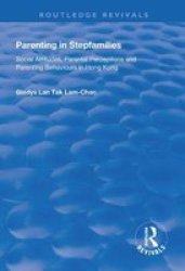 Parenting In Stepfamilies - Social Attitudes Parental Perceptions And Parenting Behaviours In Hong Kong Hardcover