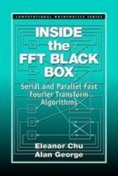 Inside The Fft Black Box - Serial And Parallel Fast Fourier Transform Algorithms hardcover