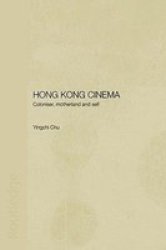 Hong Kong Cinema - Coloniser, Motherland and Self