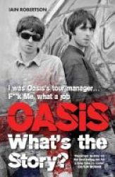 Oasis: What& 39 S The Story Paperback