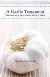 A Garlic Testament - Seasons on a Small New Mexico Farm Hardcover, University of New Mexico paperbound ed