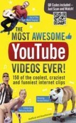 The Most Awesome Youtube Videos Ever : 150 Of The Coolest Craziest And Funniest Internet Clips