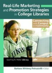 Real-life Marketing and Promotion Strategies in College Libraries - Connecting with Campus and Community