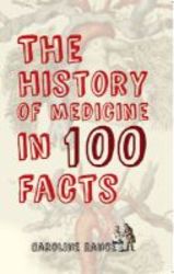 The History Of Medicine In 100 Facts Paperback