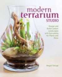 Modern Terrarium Studio - Design + Build Custom Landscapes With Succulents Air Plants + More Paperback