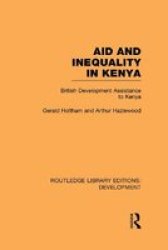 Aid And Inequality In Kenya - British Development Assistance To Kenya Hardcover