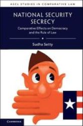 National Security Secrecy - Comparative Effects On Democracy And The Rule Of Law Paperback