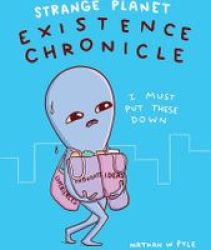 Strange Planet: Existence Chronicle Paperback