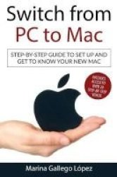 Switch From PC To Mac - Step-by-step Guide To Set Up And Get To Know Your New Mac Paperback