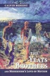 The Yeats Brothers and Modernism's Love of Motion