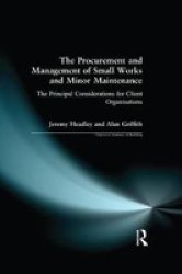 The Procurement And Management Of Small Works And Minor Maintenance - The Principal Considerations For Client Organisations Hardcover