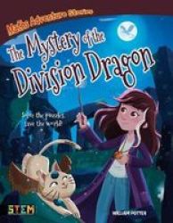 Maths Adventure Stories: The Mystery Of The Division Dragon - Solve The Puzzles Save The World Paperback