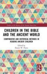 Children In The Bible And The Ancient World - Comparative And Historical Methods In Reading Ancient Children Hardcover