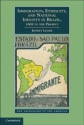 Immigration Ethnicity And National Identity In Brazil 1808 To The Present paperback