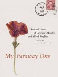 My Faraway One: Selected Letters Of Georgia O'keeffe And Alfred Stieglitz: V. 1: 1915-1939