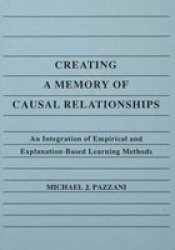 Creating a Memory of Causal Relationships - An Integration of Empirical and Explanation Based Learning Methods