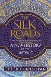 The Silk Roads - A New History Of The World Hardcover