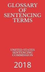 Glossary Of Sentencing Terms - 2018 Paperback