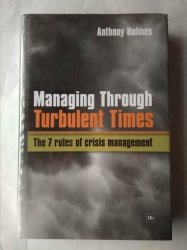 Managing Through Turbulent Times: The 7 Rules Of Crisis Management Paperback March 1 2009