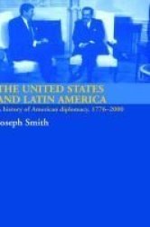 The United States and Latin America: A History of American Diplomacy, 1776-2000 International Relations and History