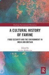 A Cultural History Of Famine - Food Security And The Environment In India And Britain Paperback