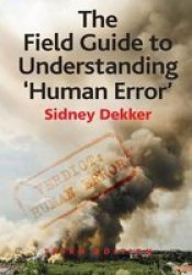 The Field Guide To Understanding &#39 Human Error&#39 Hardcover New Edition