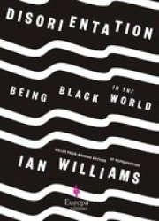 Disorientation - Being Black In The World Hardcover